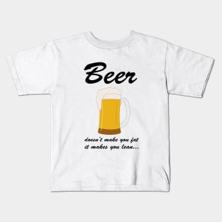 Beer doesn't make you fat it makes you lean Kids T-Shirt